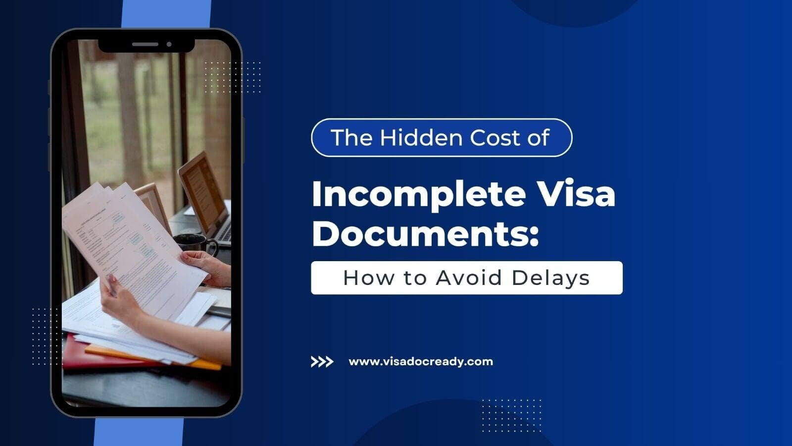 The Hidden Cost of Incomplete Visa Documents: How to Avoid Delays